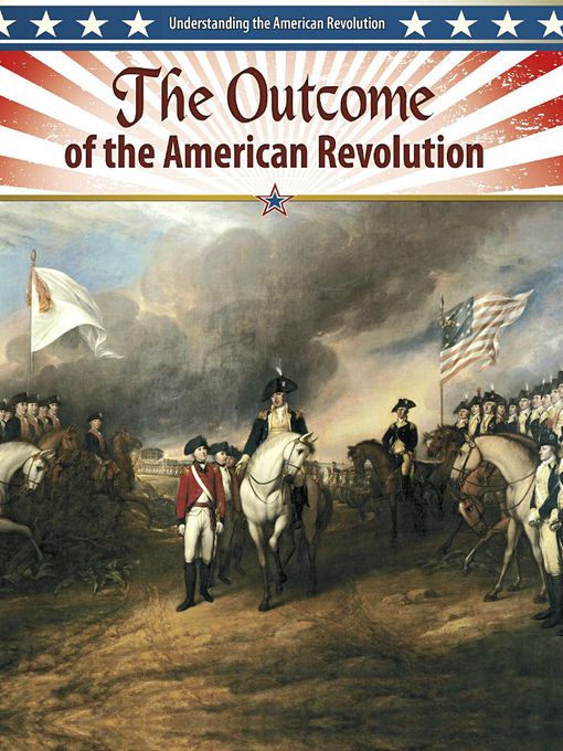 Title details for The Outcome of the American Revolution by John Perritano - Available